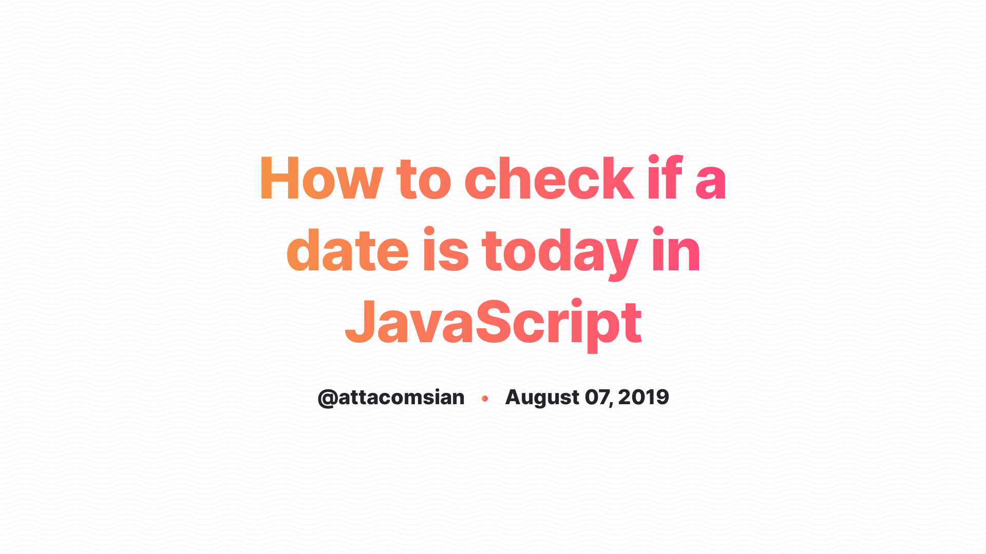 How To Check If A Date Is Today In JavaScript