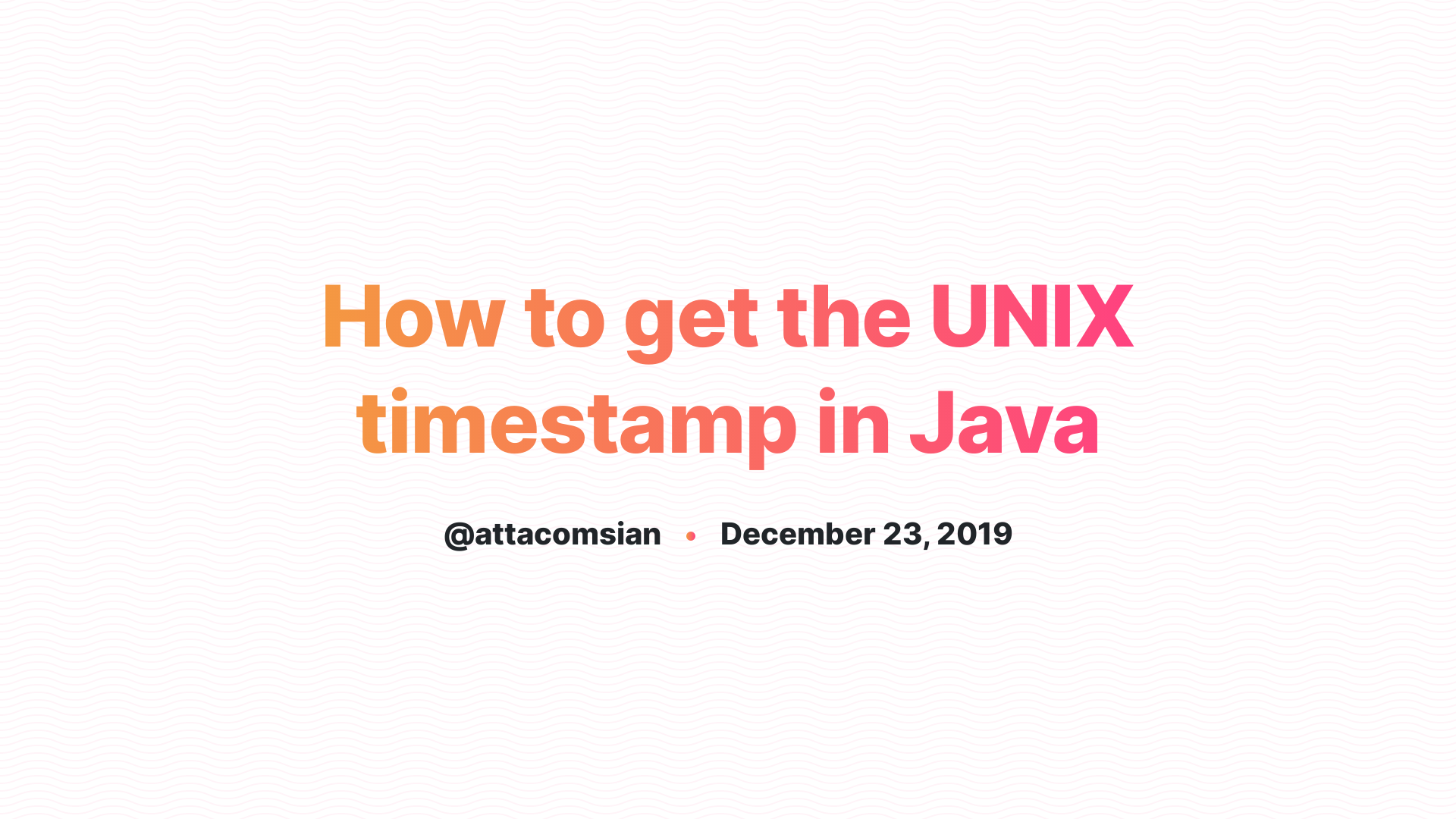 How To Get The Unix Timestamp In Java