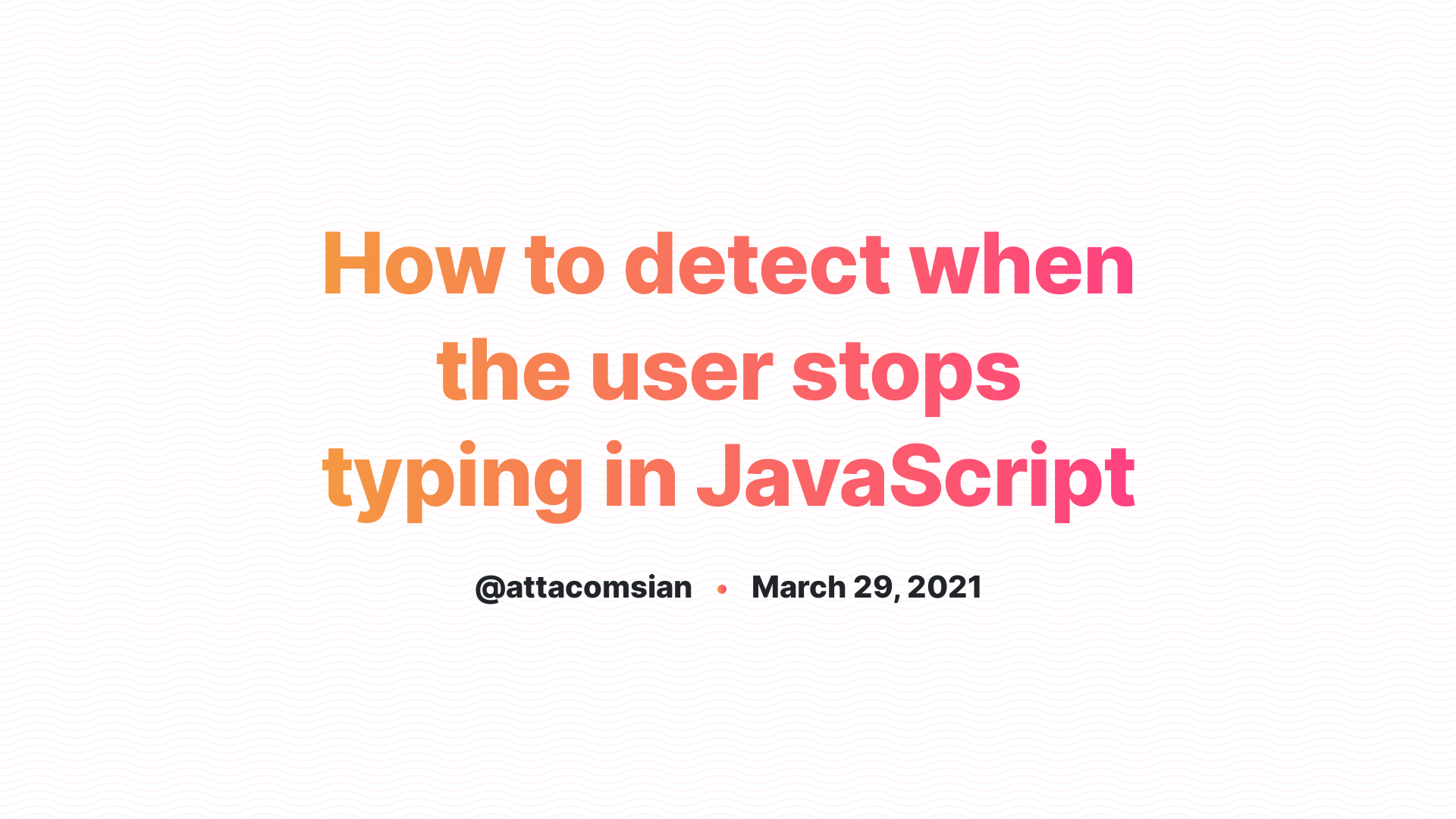 how-to-detect-when-the-user-stops-typing-in-javascript