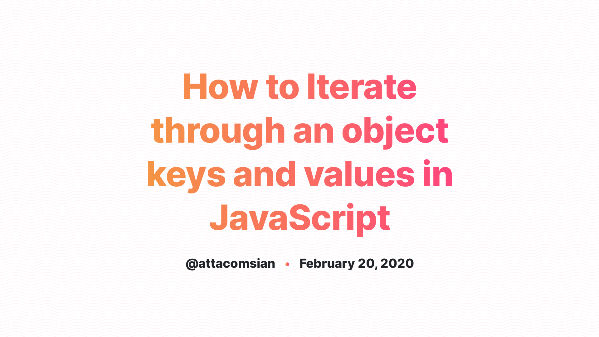 How to Iterate through an object keys and values in JavaScript