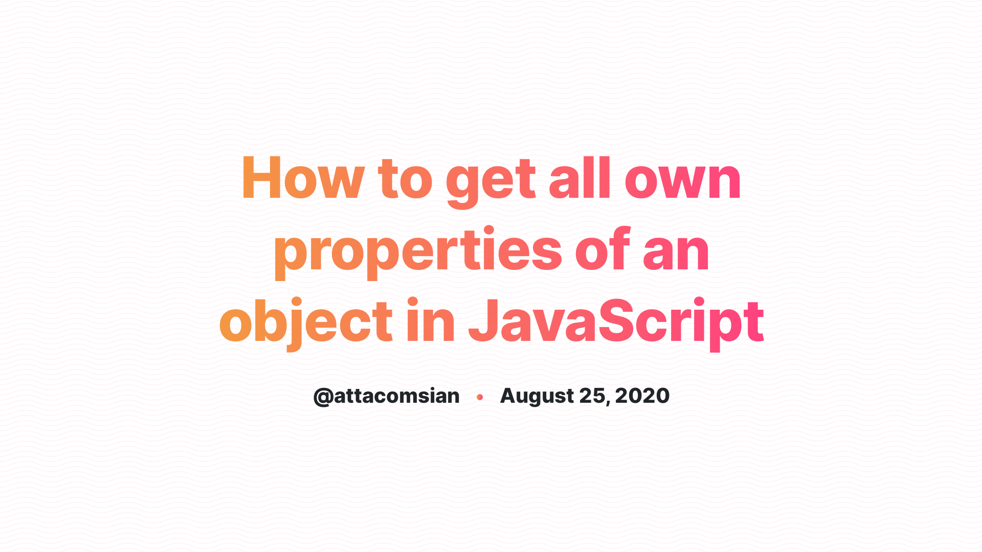 How To Get All Own Properties Of An Object In JavaScript